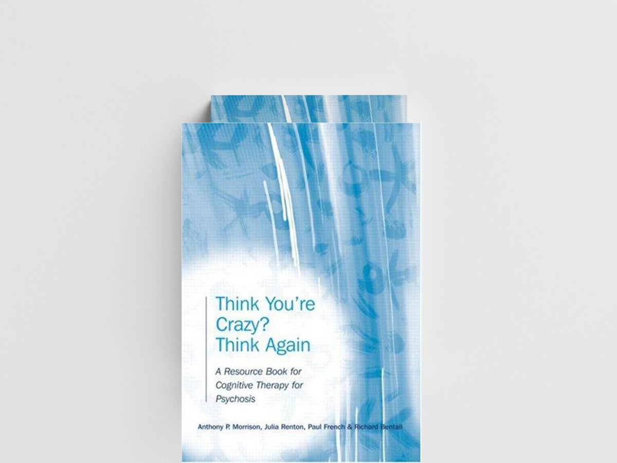Think You're Crazy? Think Again by Anthony P.  Morrison; Richard  Bentall; Paul French; Julia  Renton; 9781583918371
