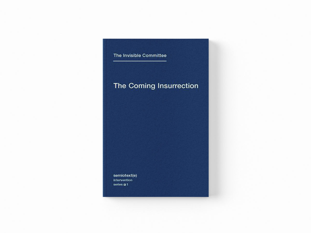 The Coming Insurrection by The Invisible Committee; 9781584350804