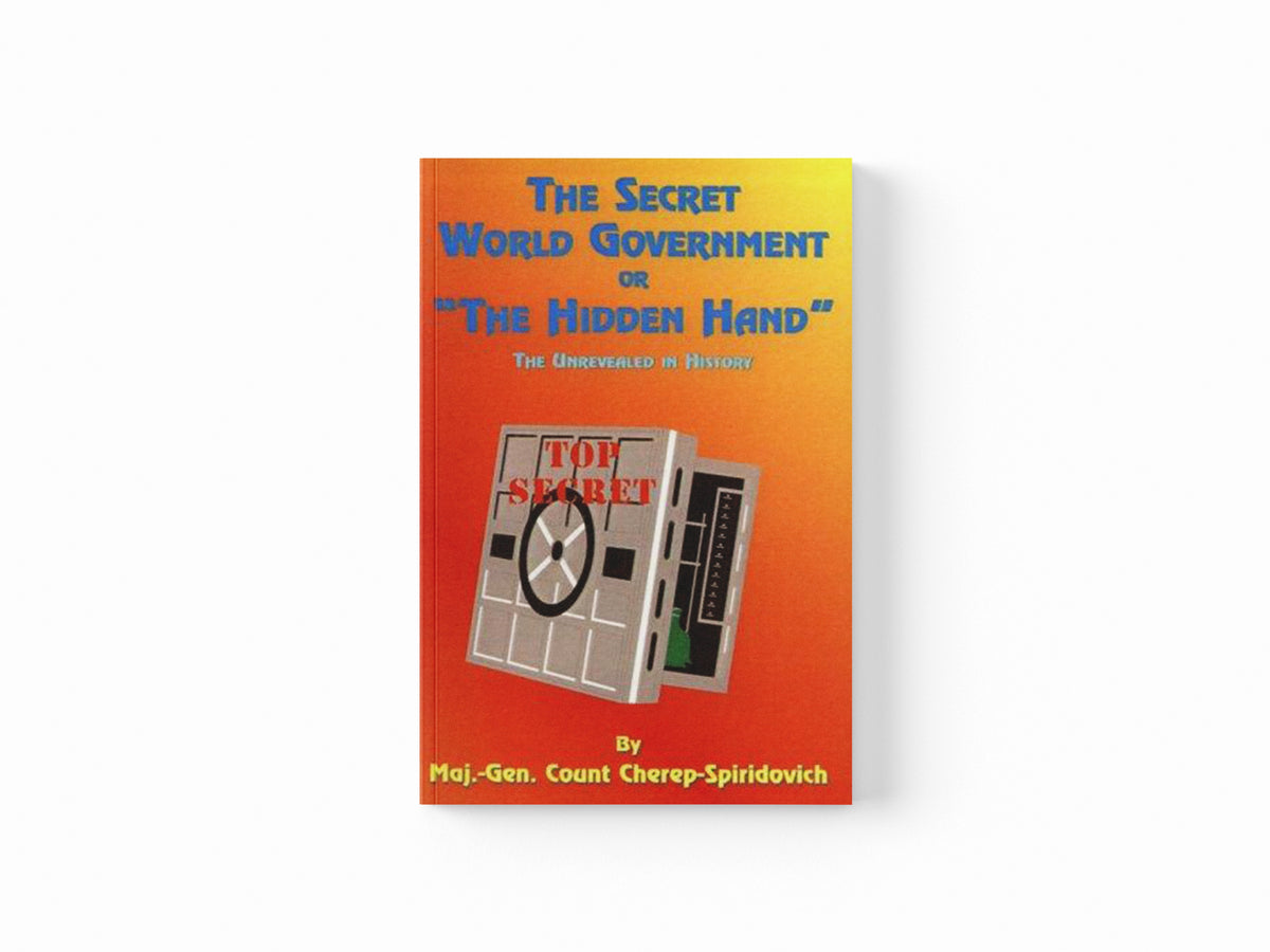 The Secret World Government or "the Hidden Hand" by Cherep-Spriridovich, Count; Tice, Paul; 9781585090938