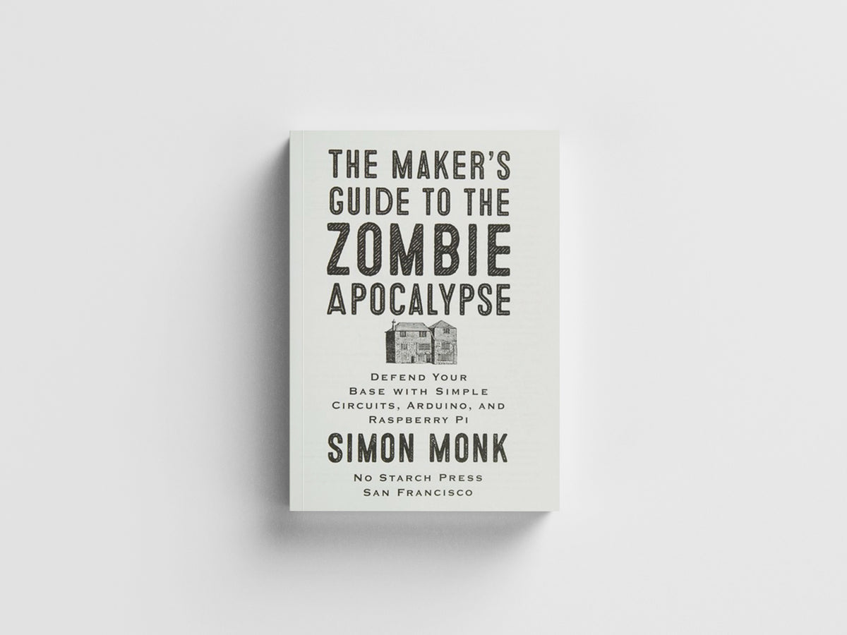 The Maker's Guide To The Zombie Apocalypse by Simon Monk; 9781593276676