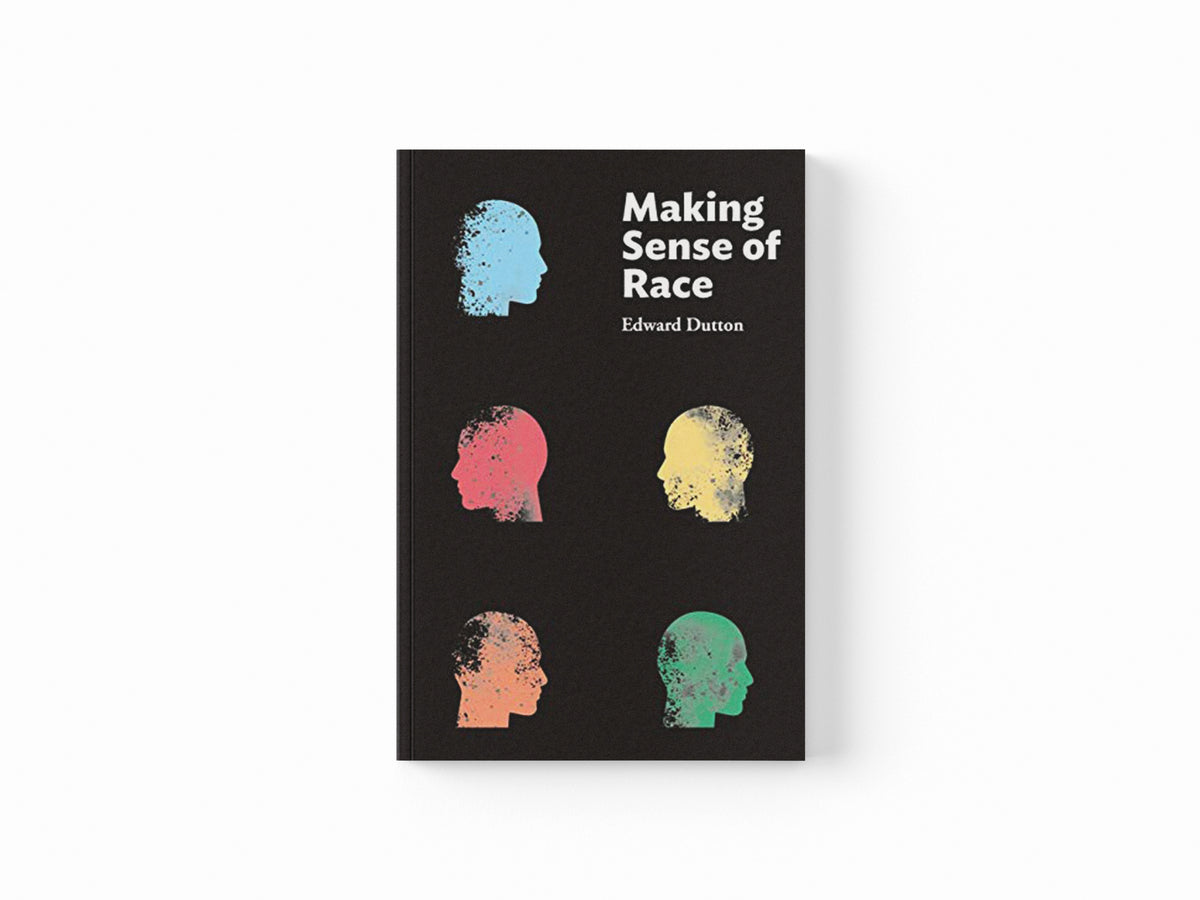 Making Sense of Race by Edward Dutton; 9781593680718