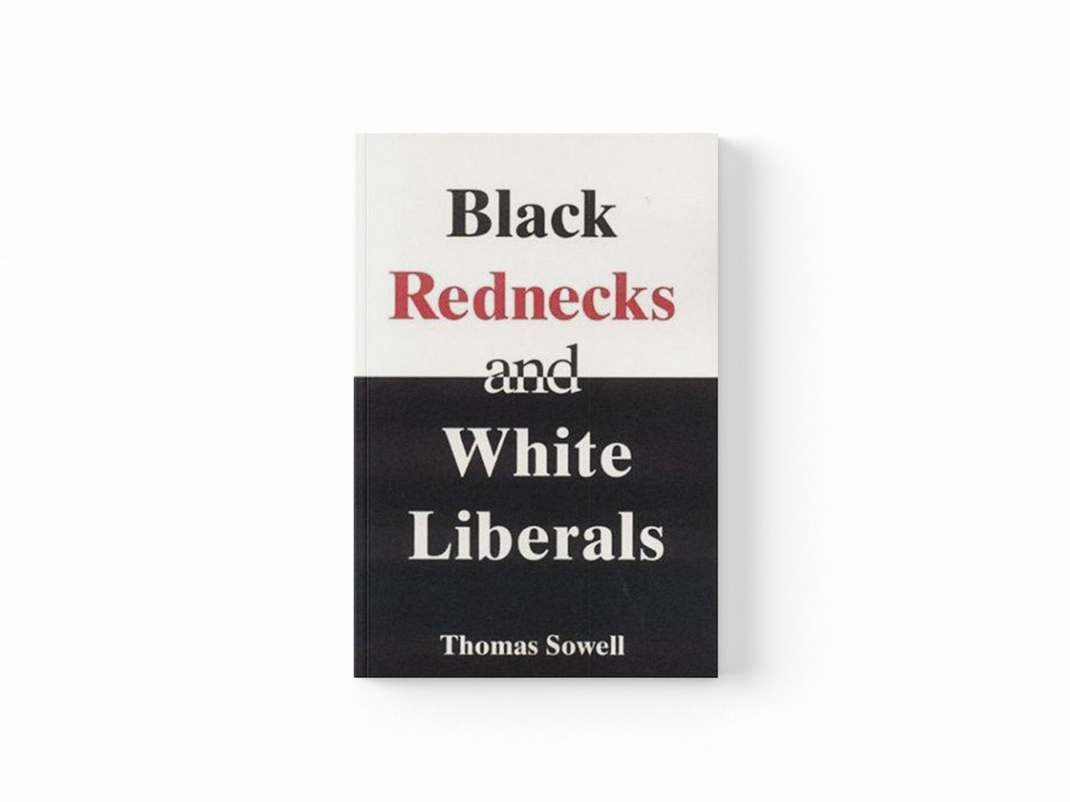Black Rednecks & White Liberals by Thomas Sowell; 9781594031434