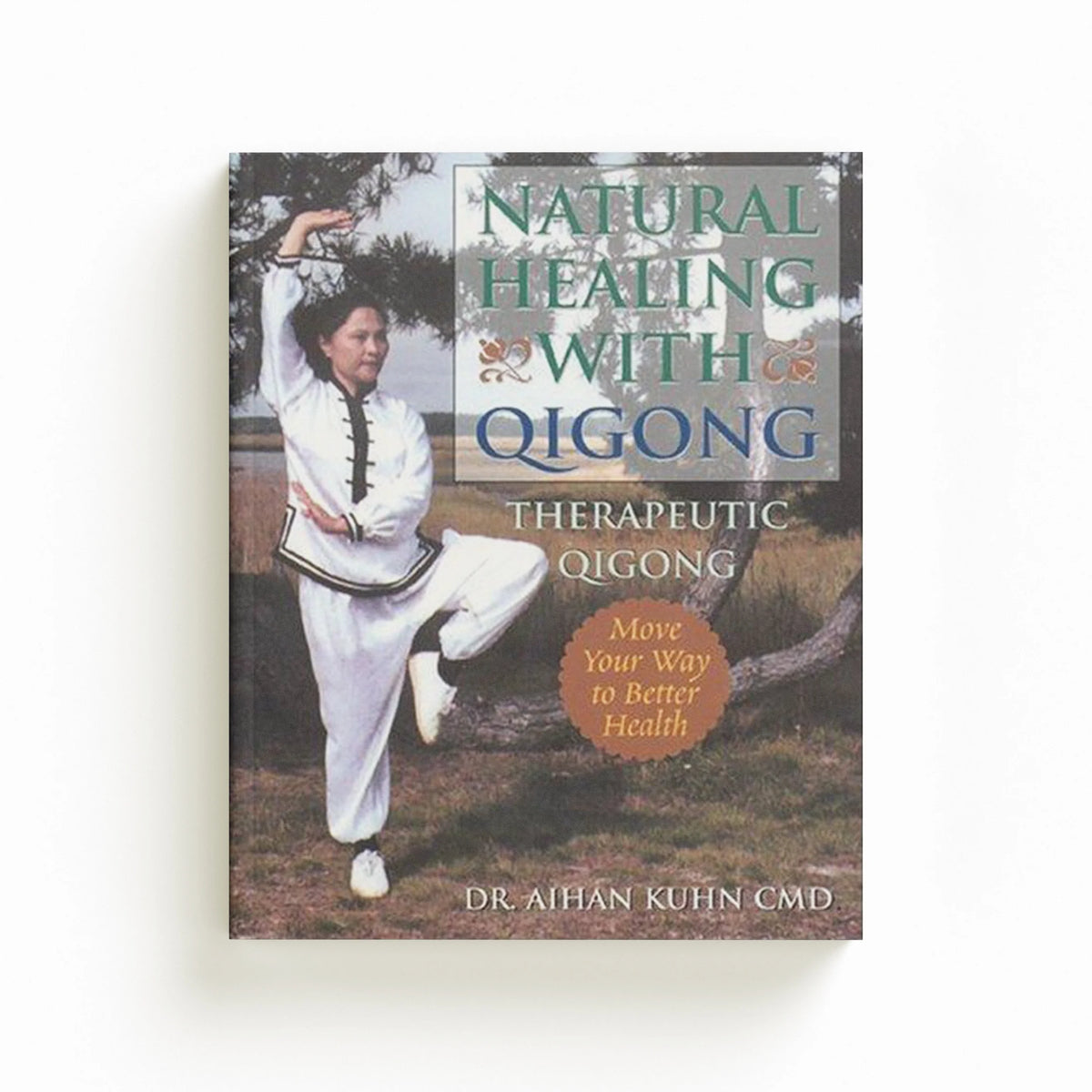 Natural Healing With Qigong by Dr. Aihan, C.M.D DIPL. OBT. Kuhn; 9781594390012