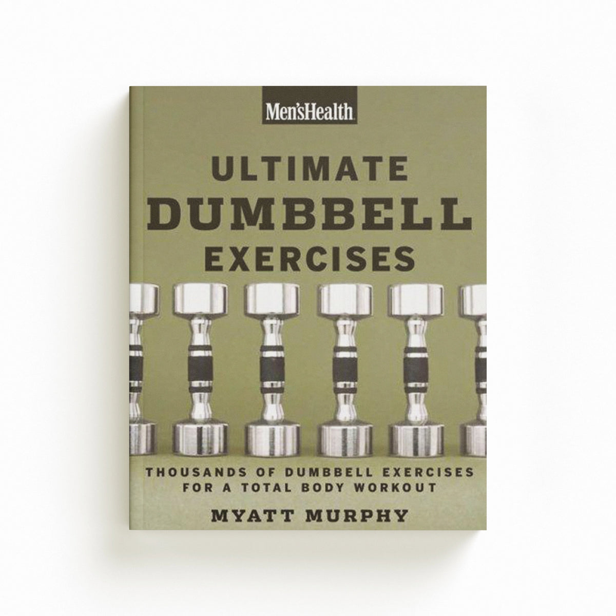 Men's Health Ultimate Dumbbell Guide by Editors of Men's Health Magazi; Myatt Murphy; 9781594864872