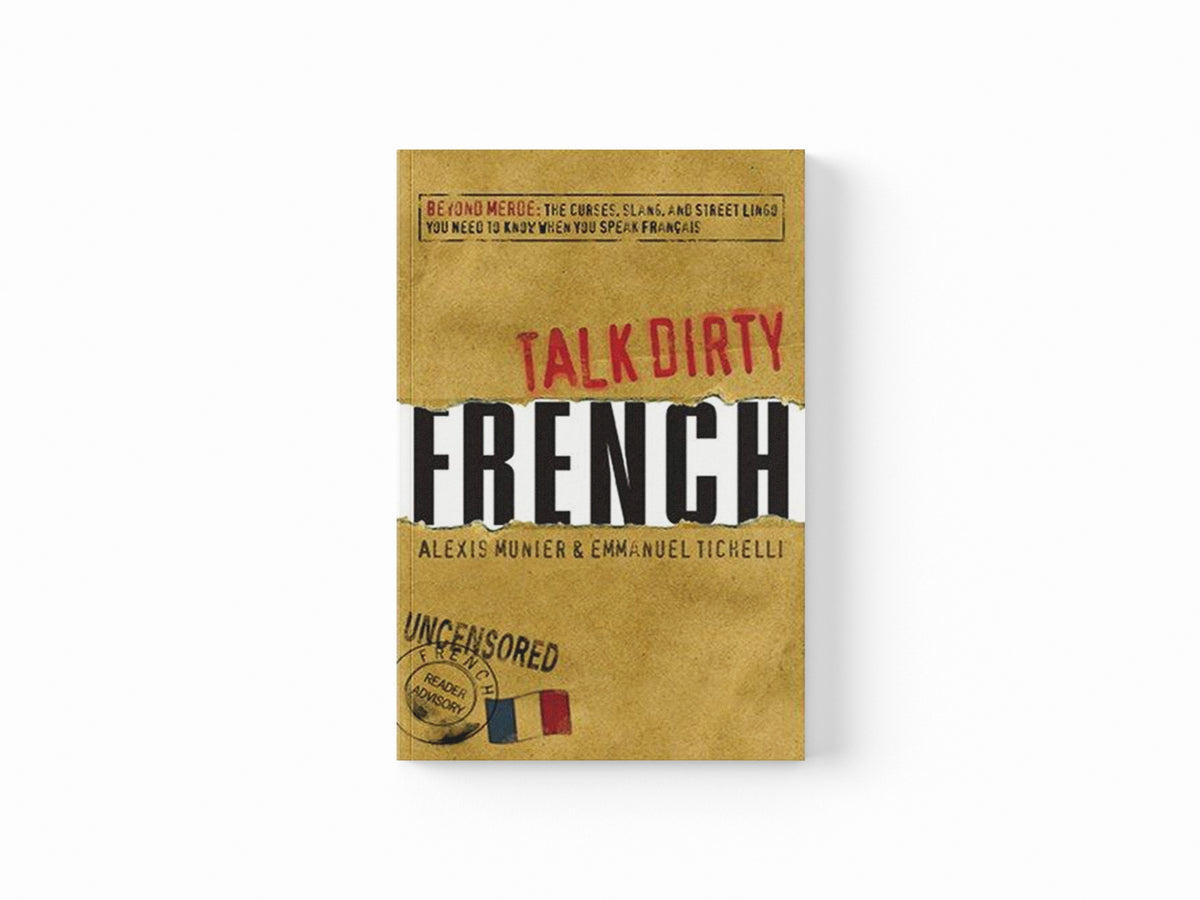 Talk Dirty French by Alexis Munier; Emmanuel Tichelli; 9781598696653