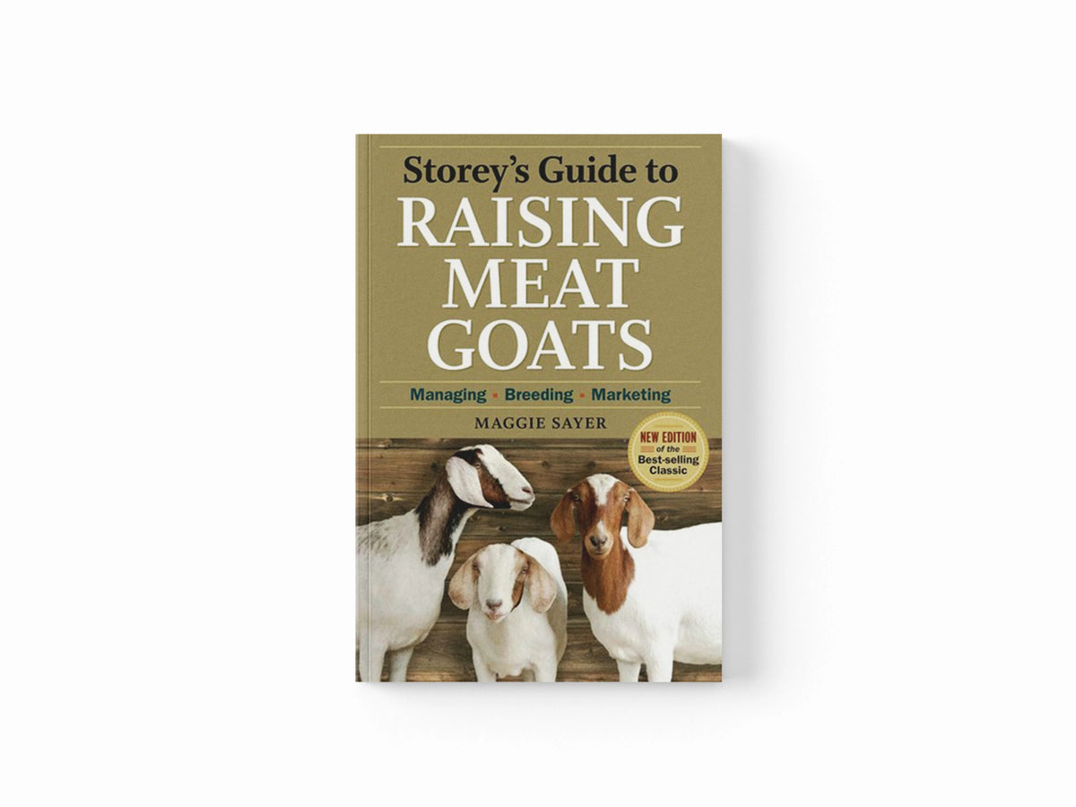 Storey's Guide to Raising Meat Goats, 2nd Edition by Maggie Sayer; 9781603425827