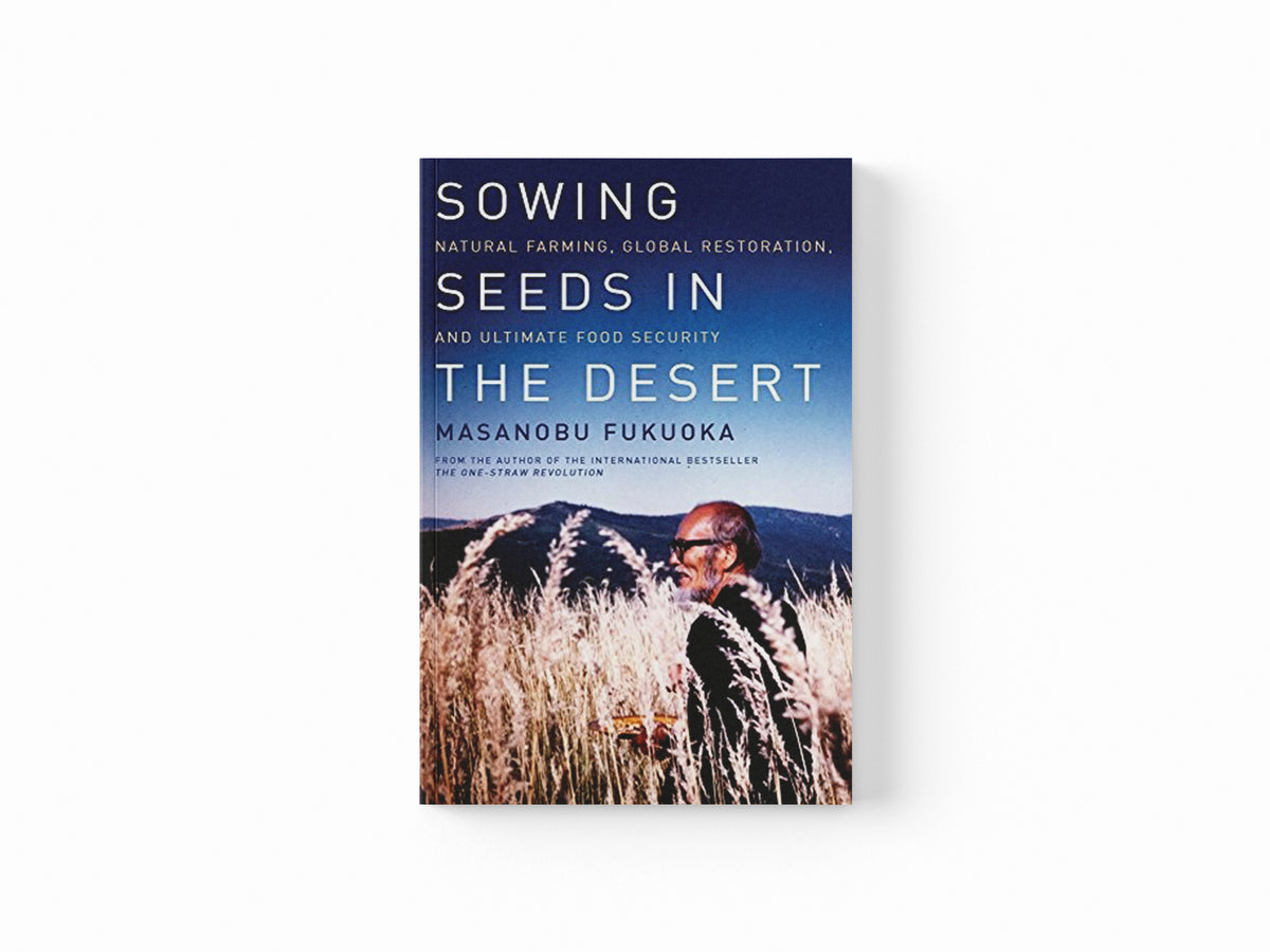 Sowing Seeds in the Desert by Masanobu Fukuoka; 9781603585224