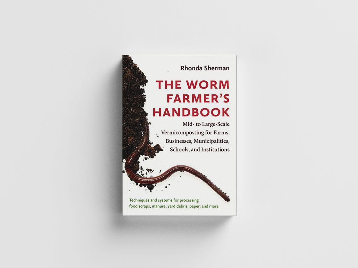 The Worm Farmer’s Handbook by Rhonda Sherman; 9781603587792
