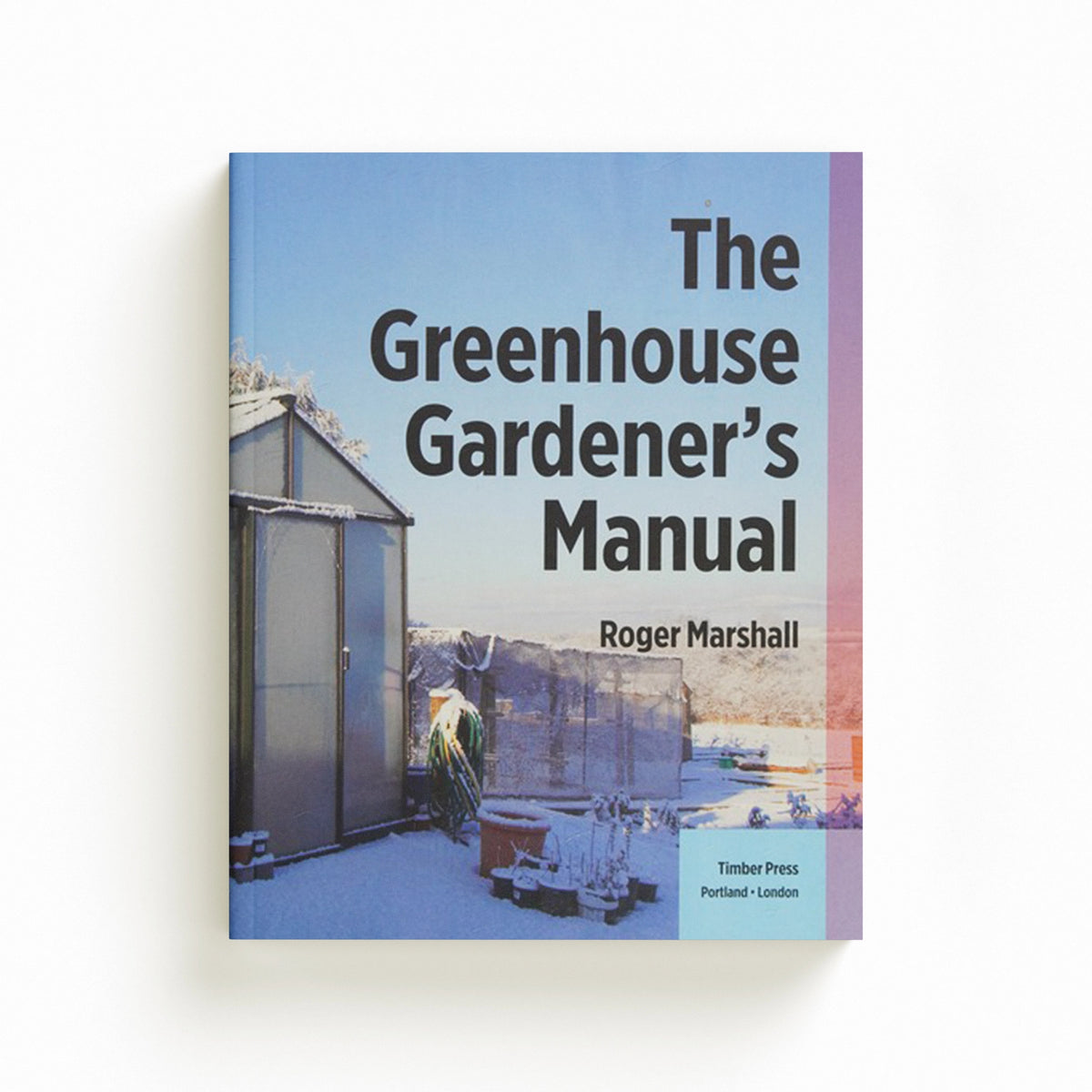 The Greenhouse Gardener's Manual by Roger Marshall; 9781604694147
