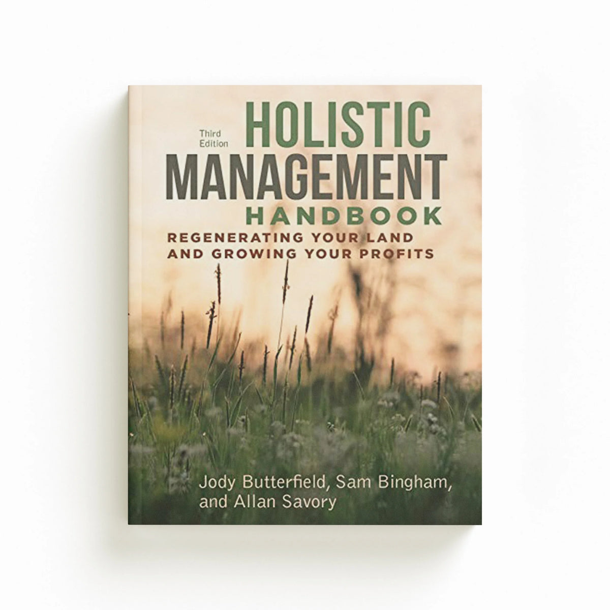 Holistic Management Handbook, Third Edition by Allan Savory; Sam Bingham; Jody Butterfield; 9781610919760
