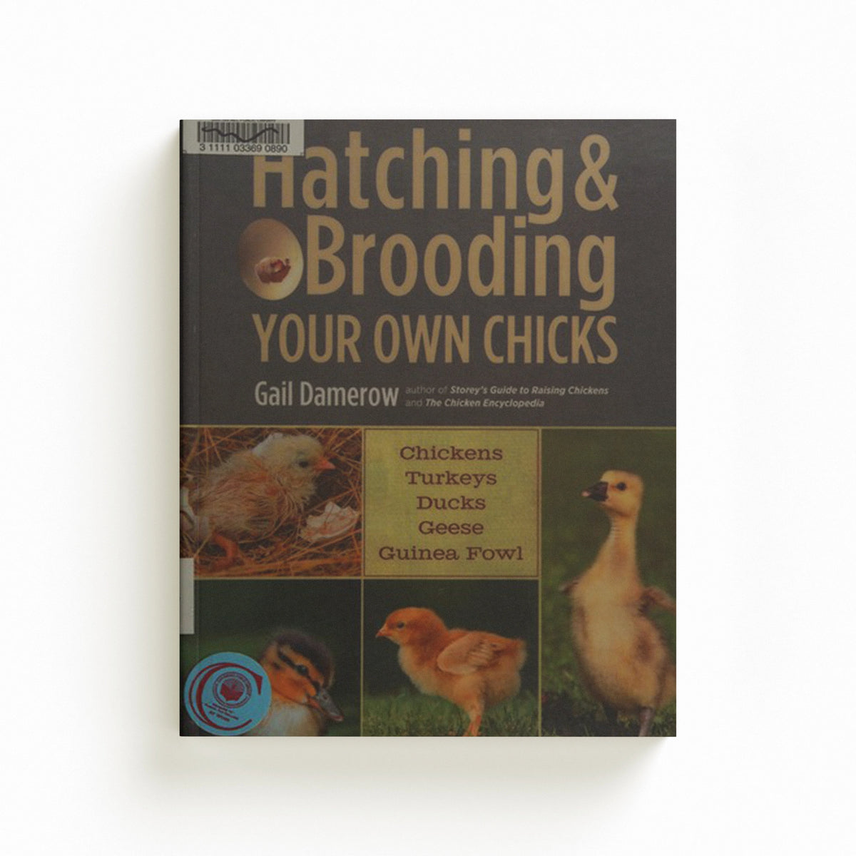 Hatching & Brooding Your Own Chicks by Gail Damerow; 9781612120140