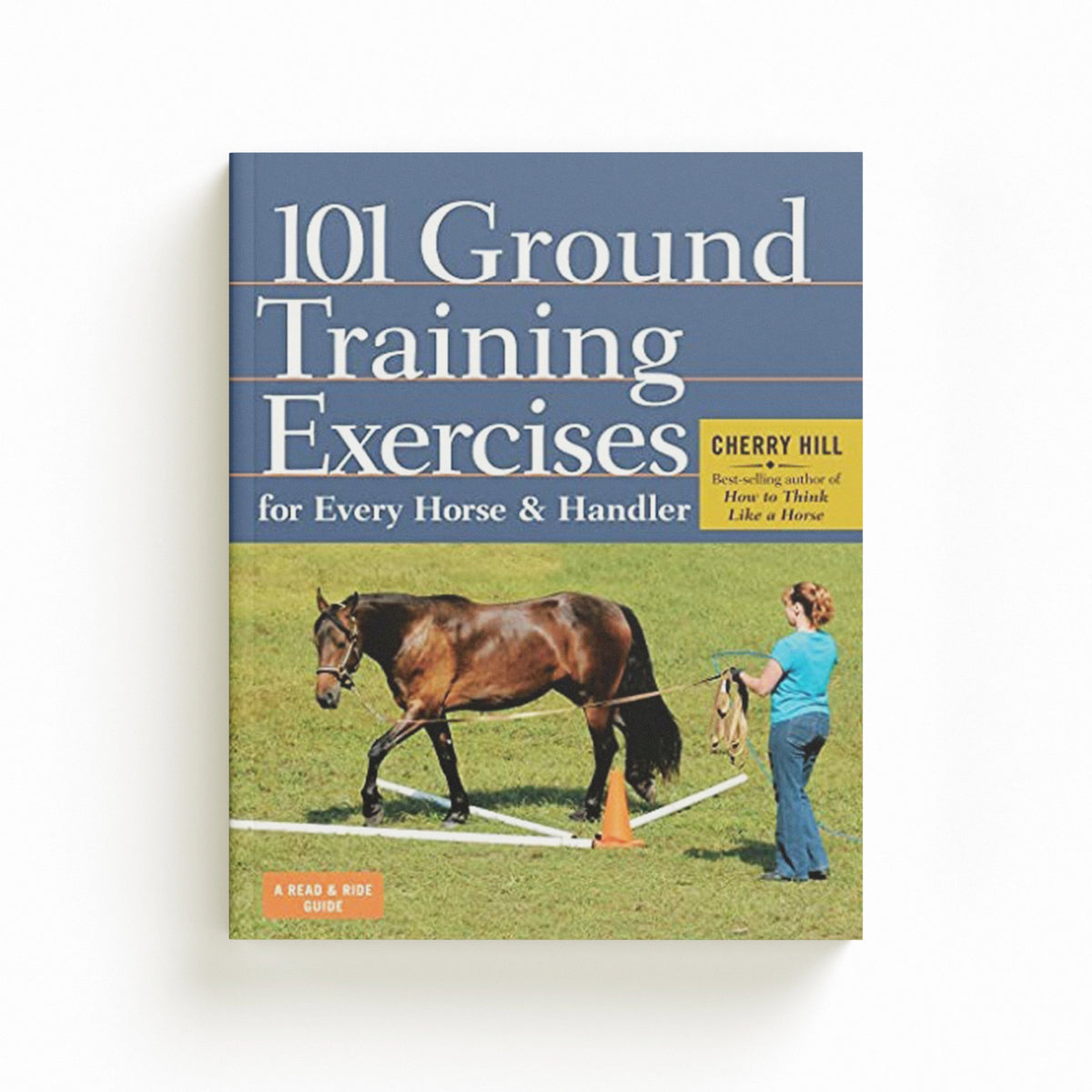 101 Ground Training Exercises for Every Horse & Handler by Cherry Hill; 9781612120522
