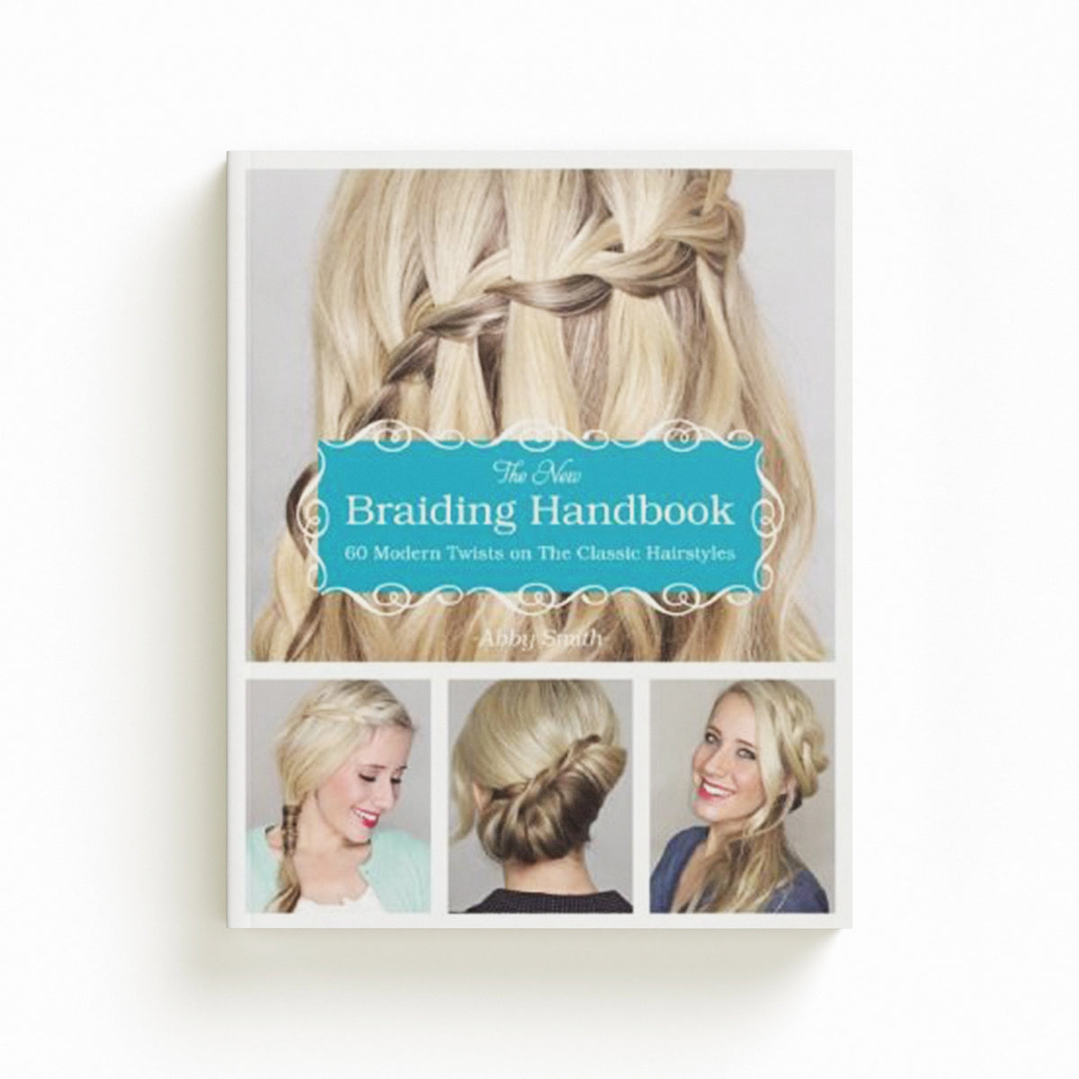 The New Braiding Handbook by Abby Smith; 9781612432960