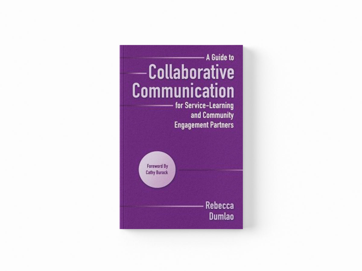 A Guide to Collaborative Communication for Service-Learning and Community Engagement Partners by Rebecca Dumlao; 9781620361085