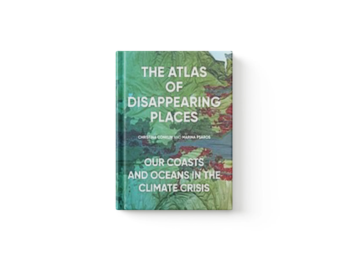 The Atlas of Disappearing Places by Christina Conklin; Marina Psaros; 9781620974568
