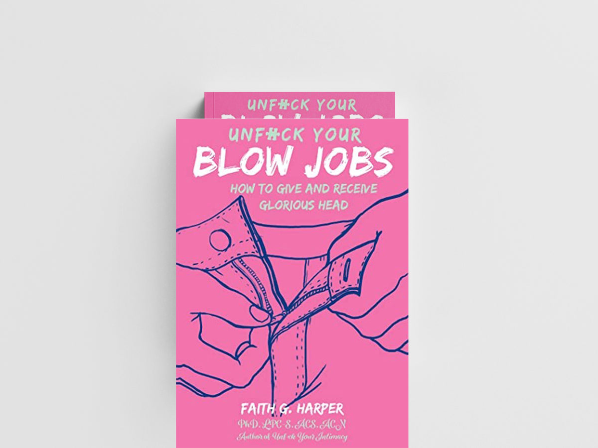 Unfuck Your Blow Jobs by Faith G. Harper; 9781621064589