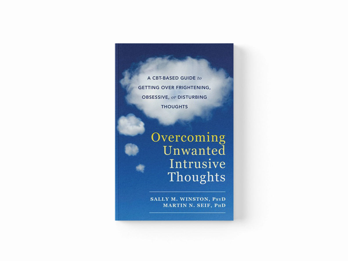 Overcoming Unwanted Intrusive Thoughts by Martin N. Seif; Sally M. Winston; 9781626254343