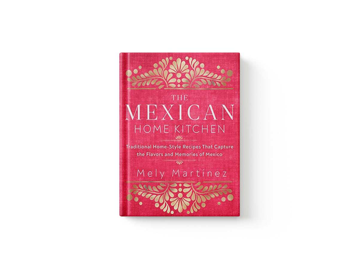The Mexican Home Kitchen by Mely Martinez; 9781631066931