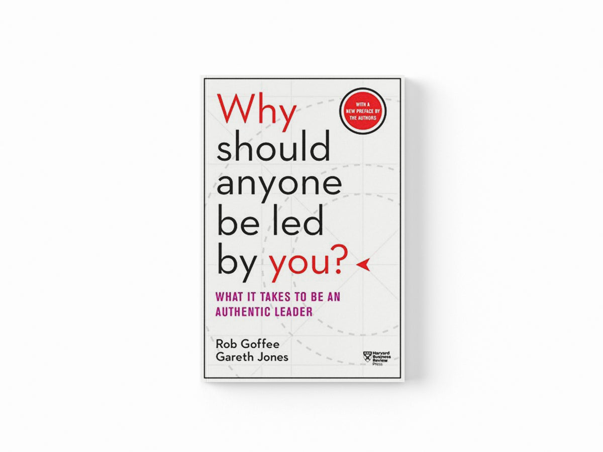 Why Should Anyone Be Led by You? With a New Preface by the Authors by Gareth Jones; Rob Goffee; 9781633697683