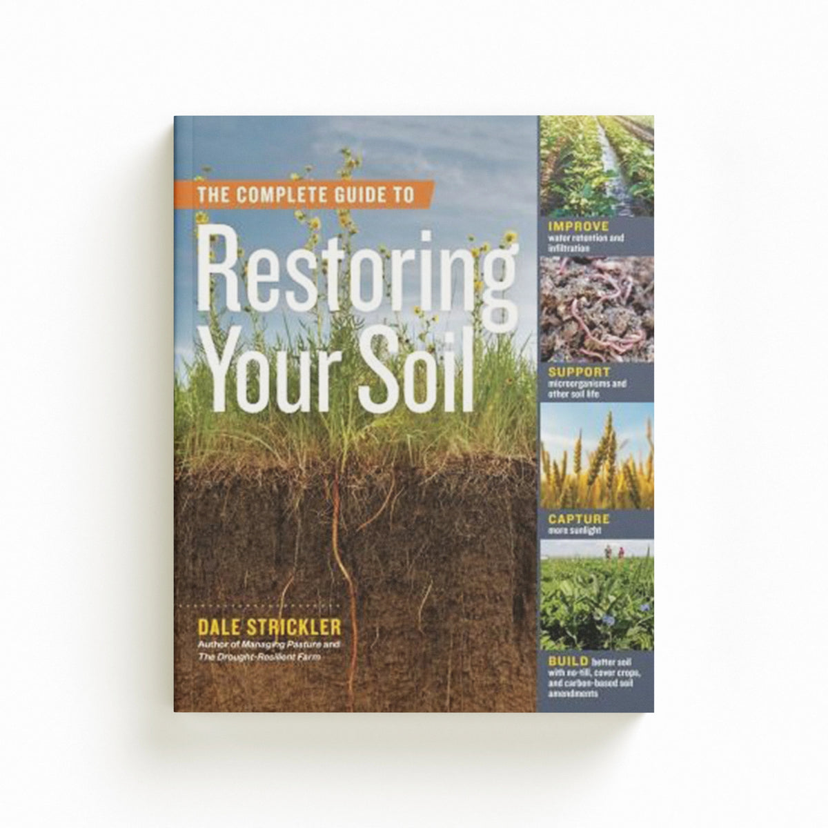 The Complete Guide to Restoring Your Soil by Dale Strickler; 9781635862249