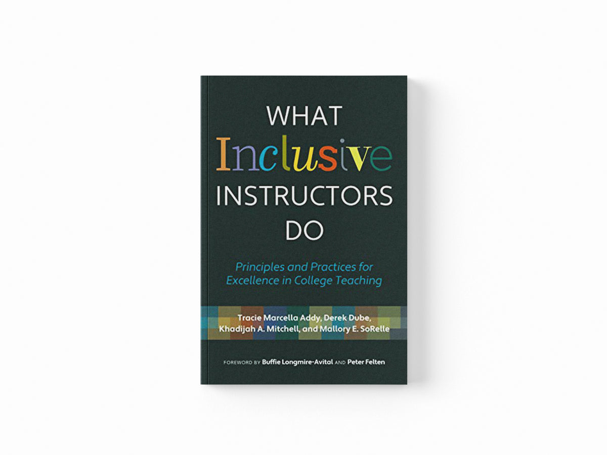 What Inclusive Instructors Do by Derek Dube; Tracie Marcella Addy; Mallory SoRelle; Khadijah A. Mitchell; 9781642671933