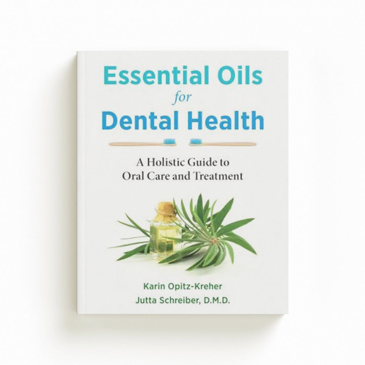 Essential Oils for Dental Health by Jutta Schreiber; Karin Opitz-Kreher; 9781644115787