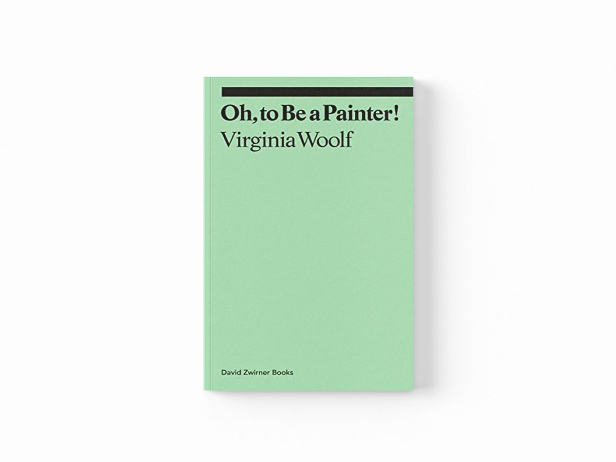Oh, To Be a Painter! by Virginia Woolf; 9781644230589