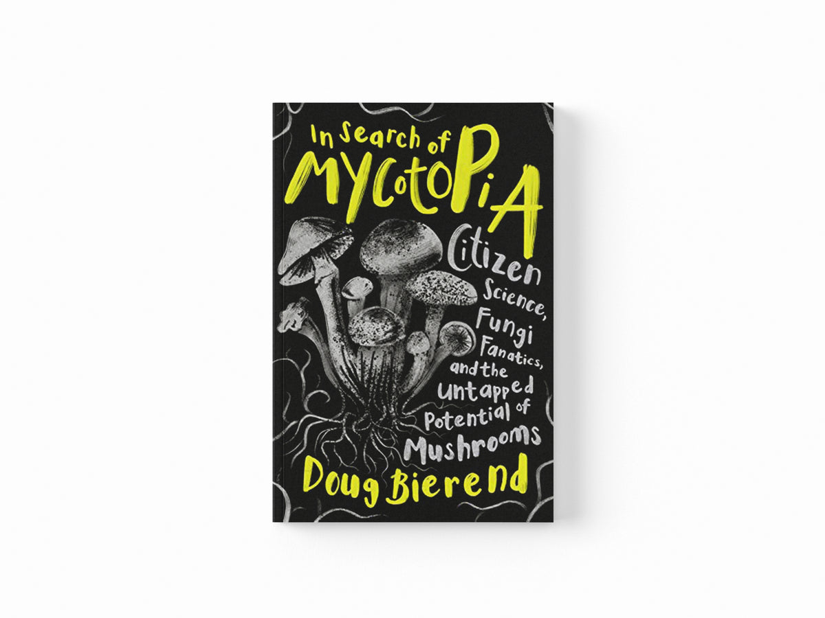 In Search of Mycotopia by Doug Bierend; 9781645021490