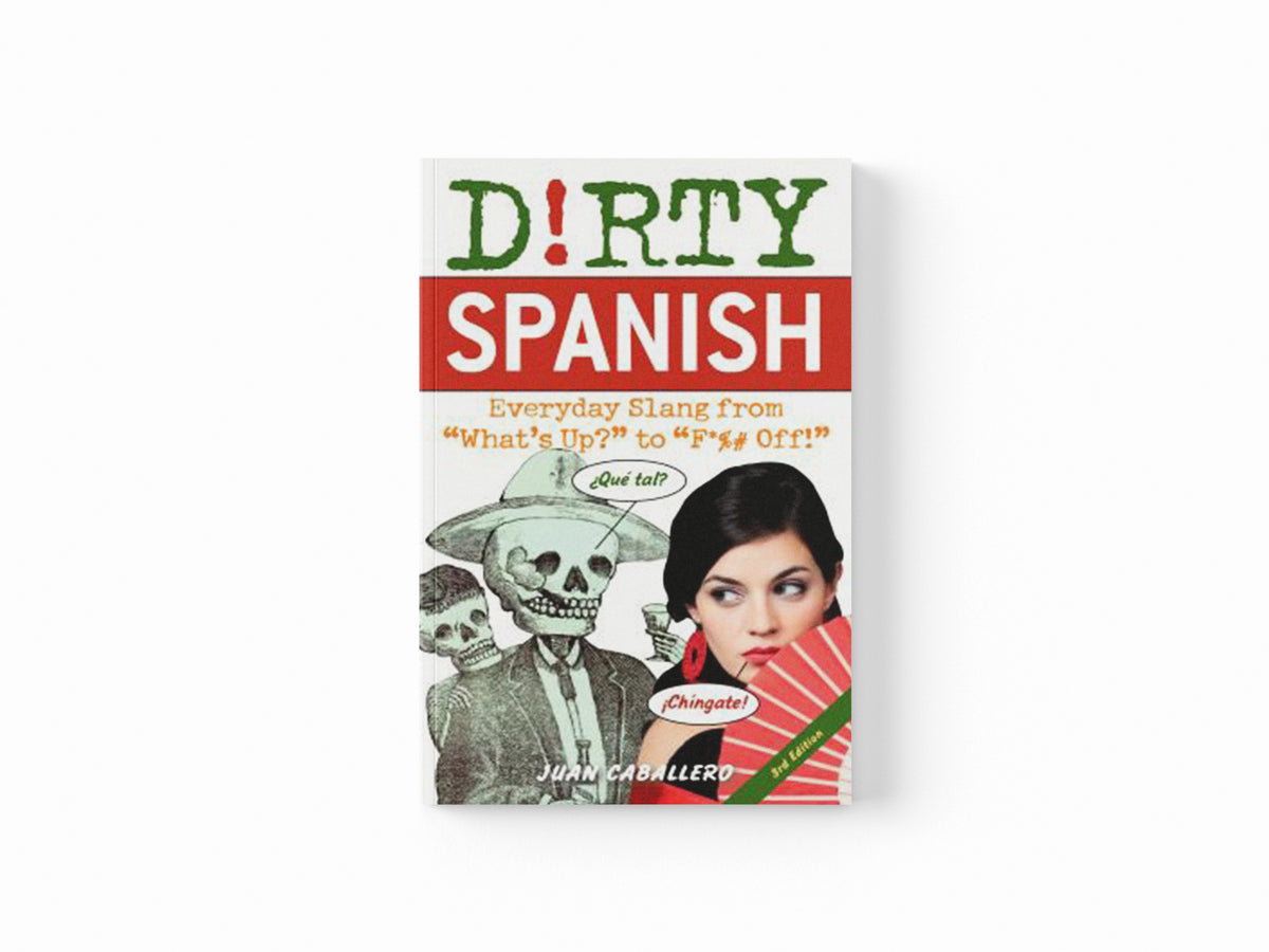 Dirty Spanish: Third Edition by Juan Caballero; 9781646042371