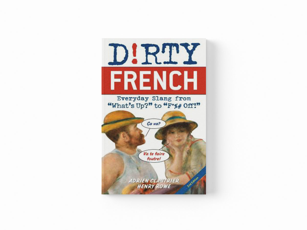 Dirty French: Second Edition by Adrien Clautrier; Henry Rowe; 9781646042388
