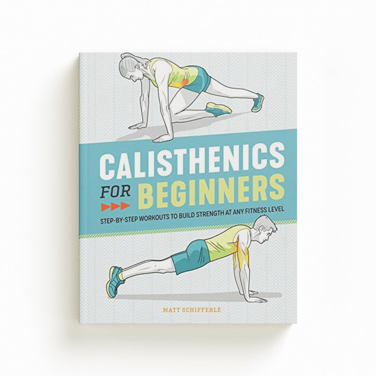 Calisthenics for Beginners by Matt Schifferle; 9781646111688