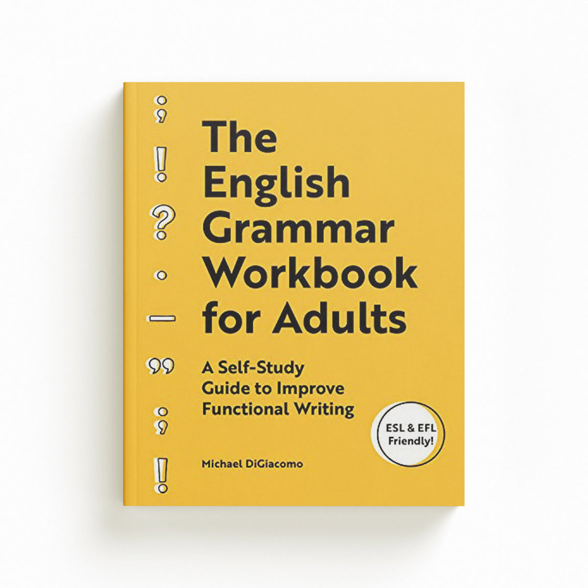 The English Grammar Workbook for Adults by Michael DiGiacomo; 9781646113194
