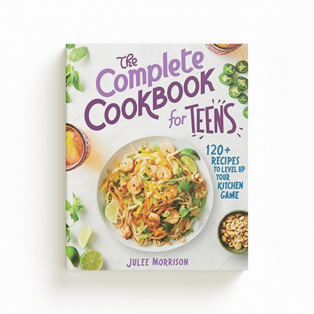 The Complete Cookbook for Teens by Julee Morrison; 9781646115433
