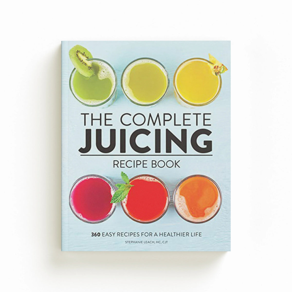 The Complete Juicing Recipe Book by Stephanie Leach; 9781647396732