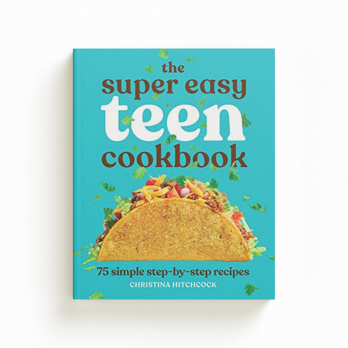 The Super Easy Teen Cookbook by Christina Hitchcock; 9781647398798