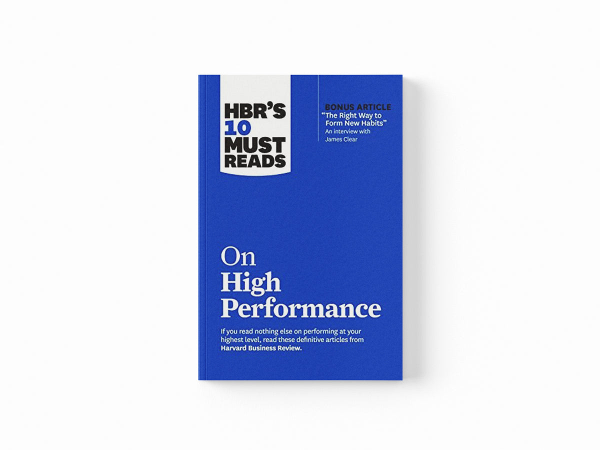 HBR's 10 Must Reads on High Performance by Daniel Goleman; Peter F. Drucker; James Clear; Heidi Grant; Harvard Business Review; 9781647823467