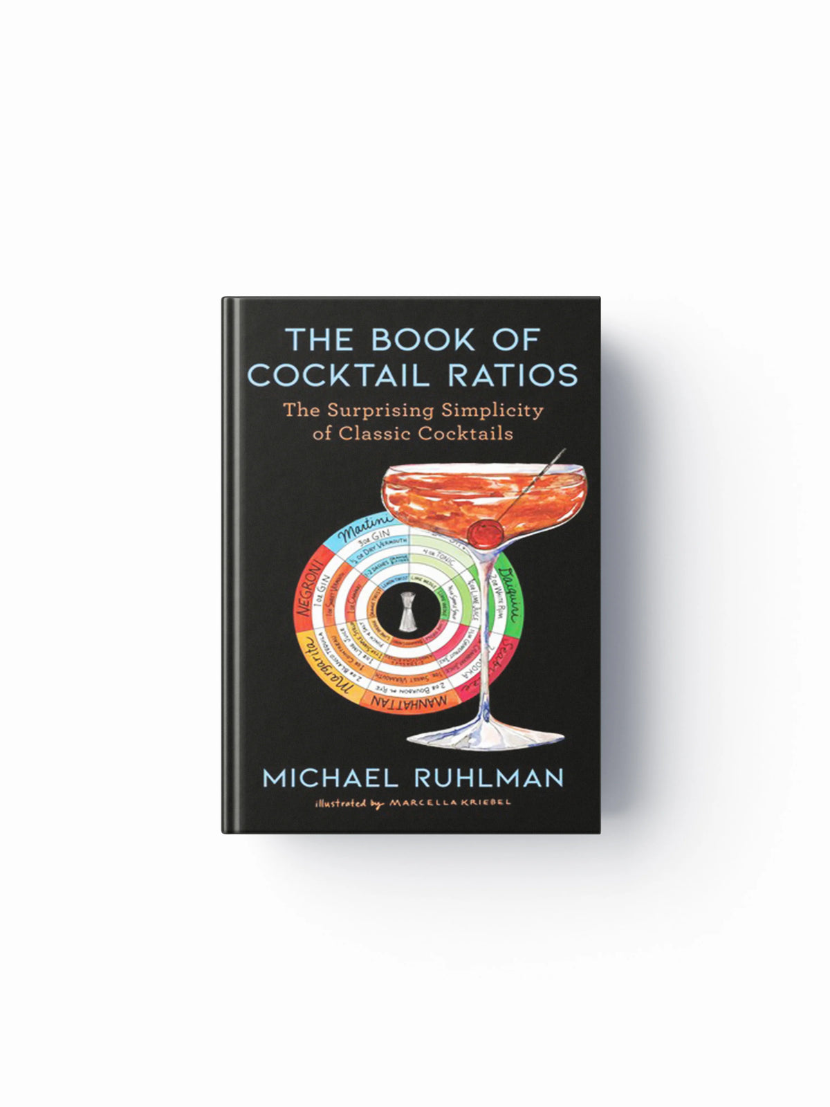 The Book of Cocktail Ratios by Michael Ruhlman; 9781668003398
