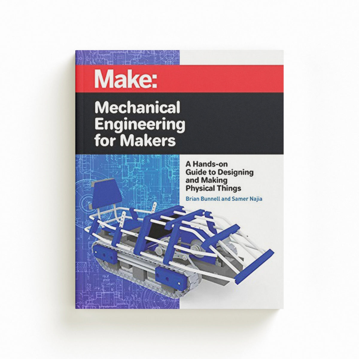 Mechanical Engineering for Makers by Brian Bunnell; Samer Najia; 9781680455878