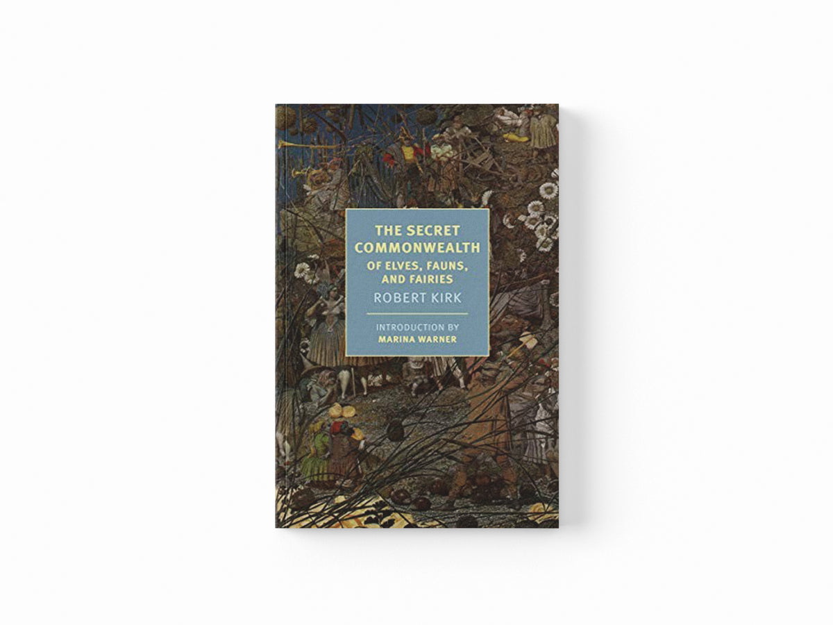 The Secret Commonwealth by Marina Warner; Robert Kirk; 9781681373560