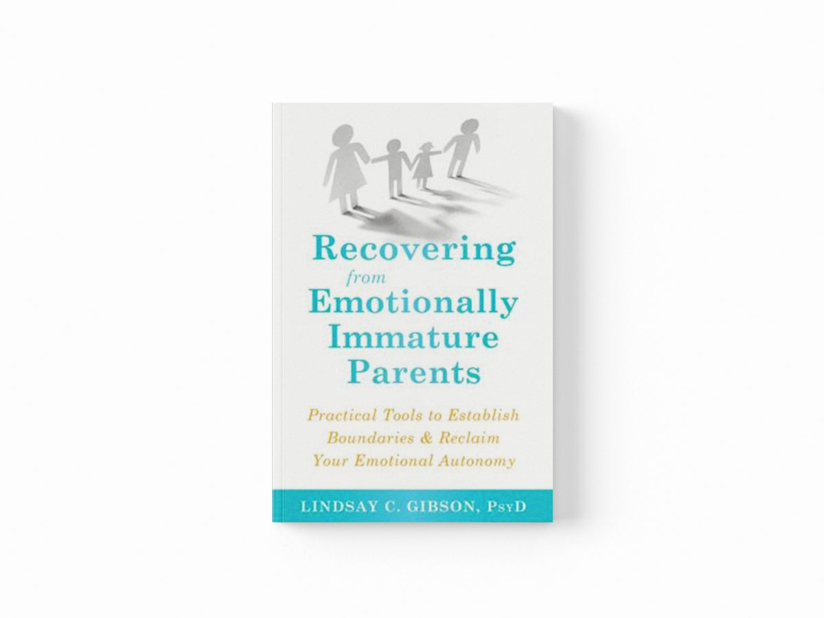 Recovering from Emotionally Immature Parents by Lindsay C Gibson; 9781684032525