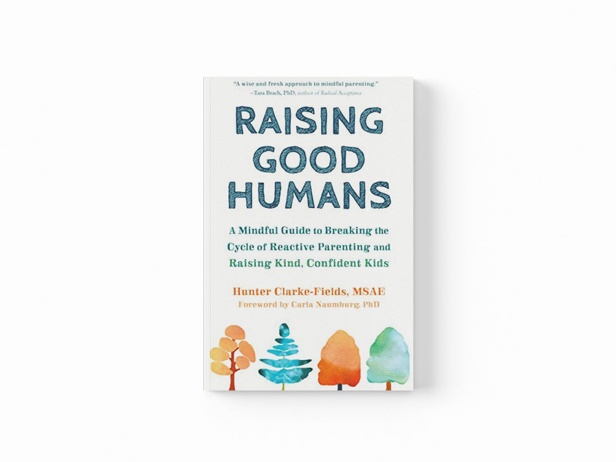 Raising Good Humans by Hunter Clarke-Fields; 9781684033881