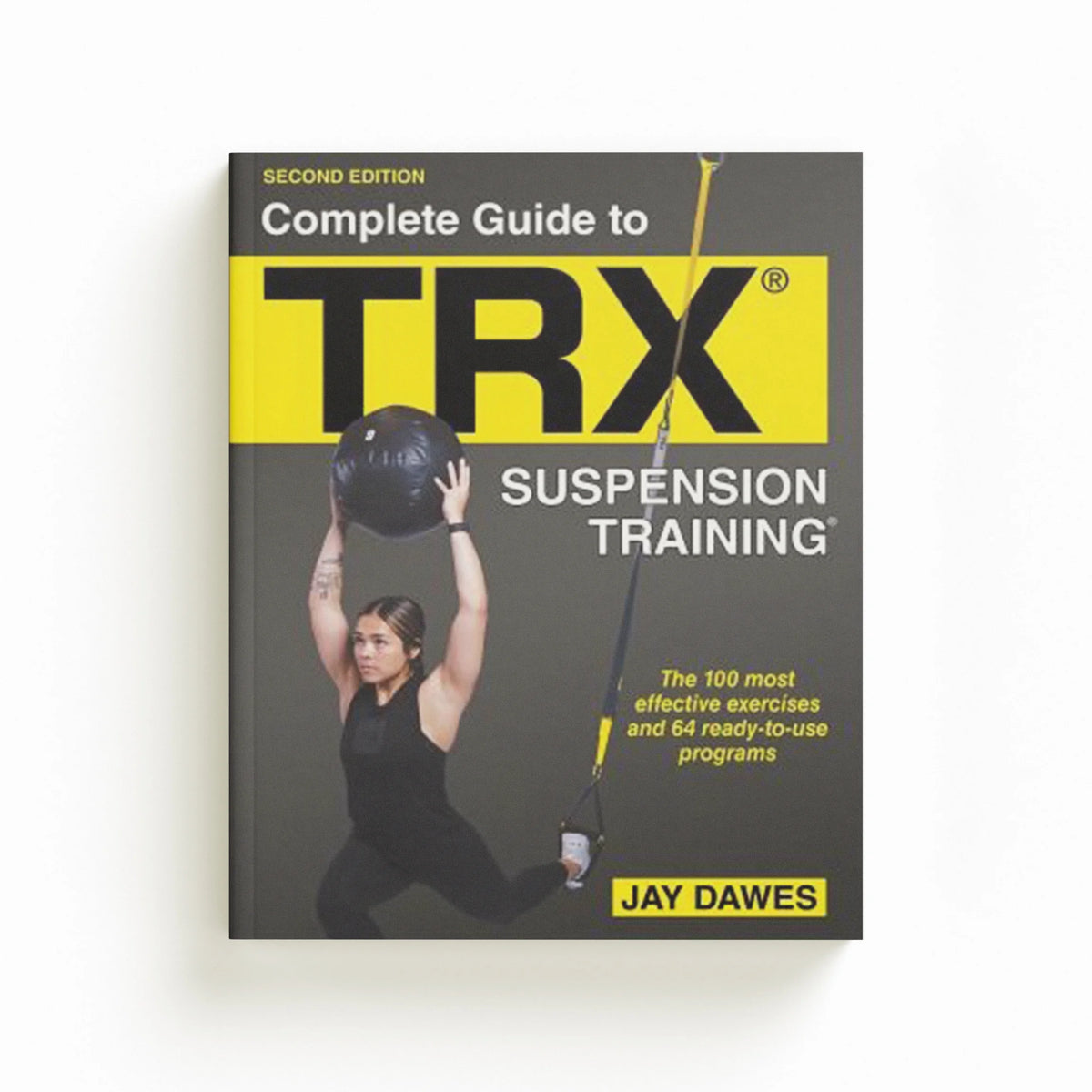 Complete Guide to TRX® Suspension Training® by Jay Dawes; 9781718213869