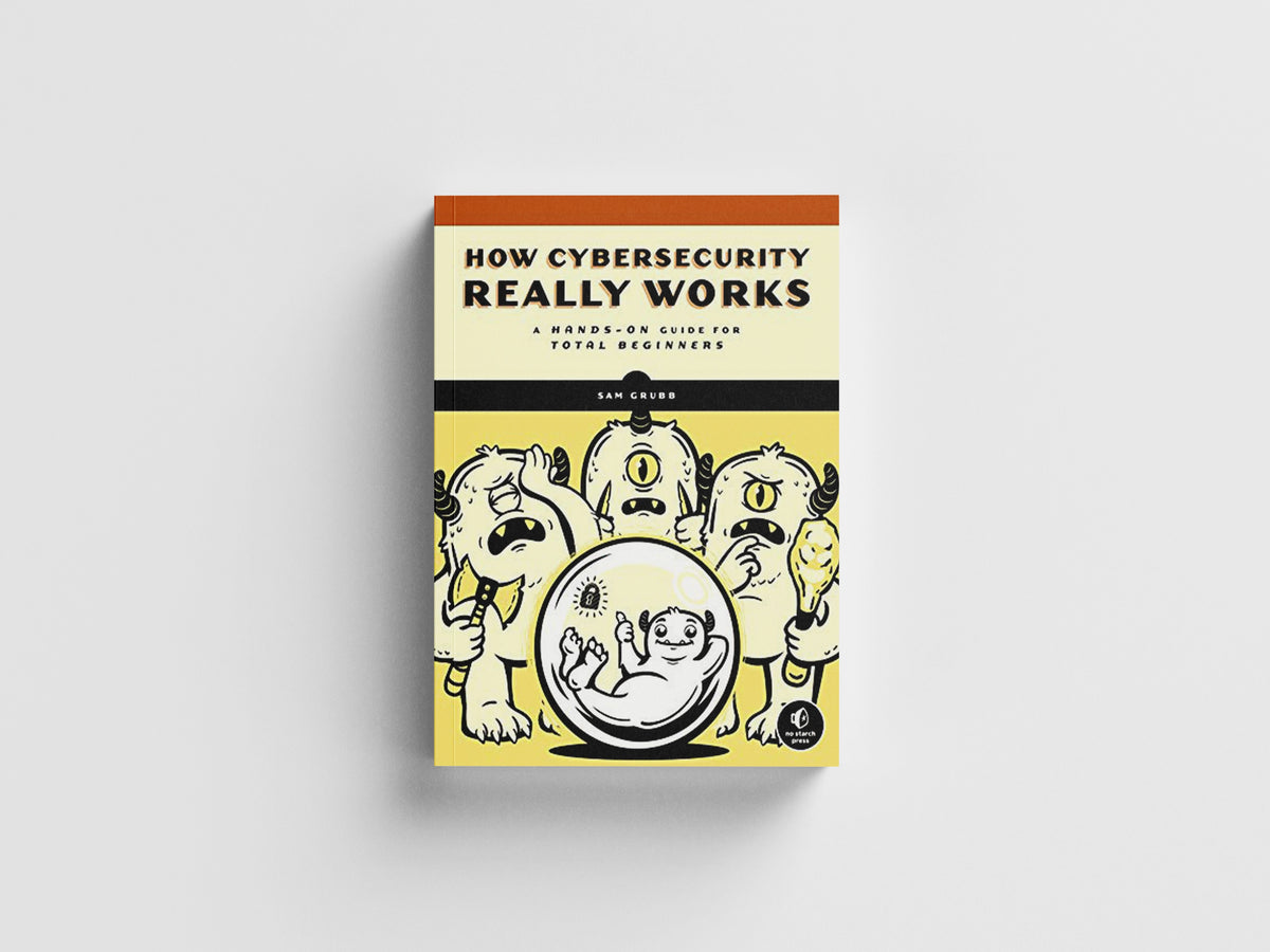 How Cybersecurity Really Works by Sam Grubb; 9781718501287