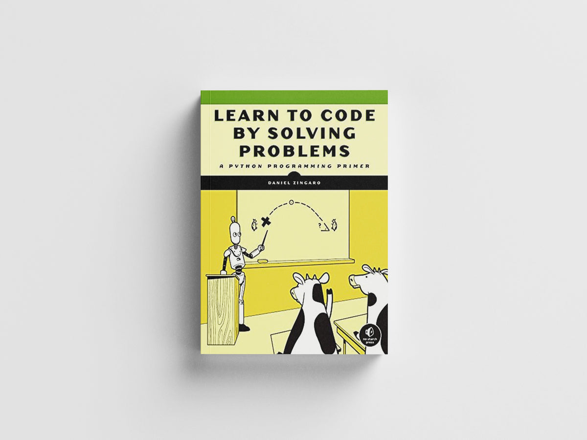 Learn to Code by Solving Problems by Daniel Zingaro; 9781718501324