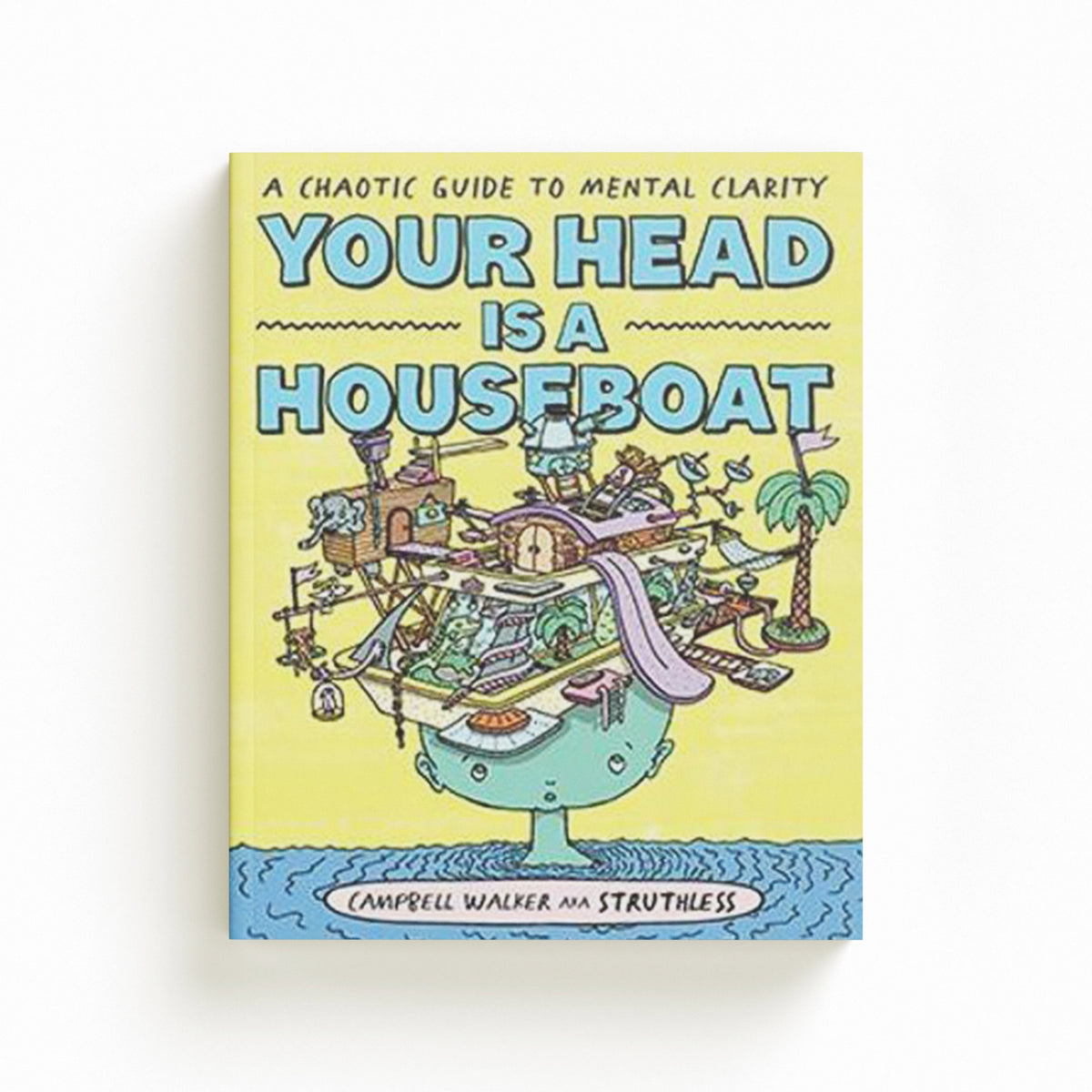 Your Head is a Houseboat by Campbell Walker; 9781743797495