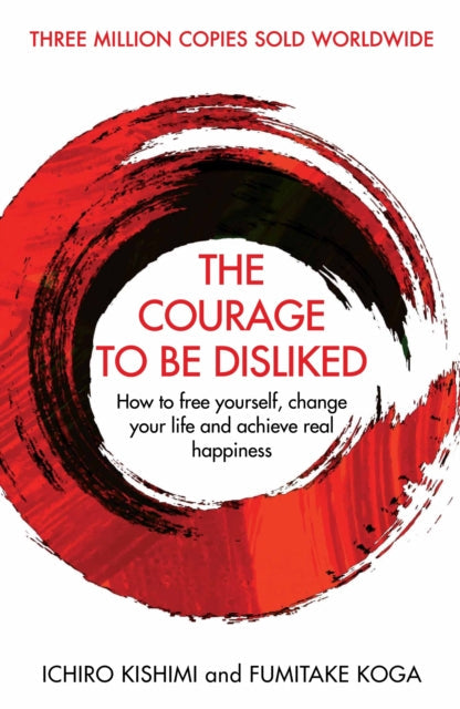 The Courage To Be Disliked by Ichiro Kishimi; 9781760630737