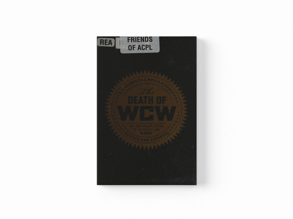 The Death of Wcw by Bryan Alvarez; R. D. Reynolds; 9781770411753