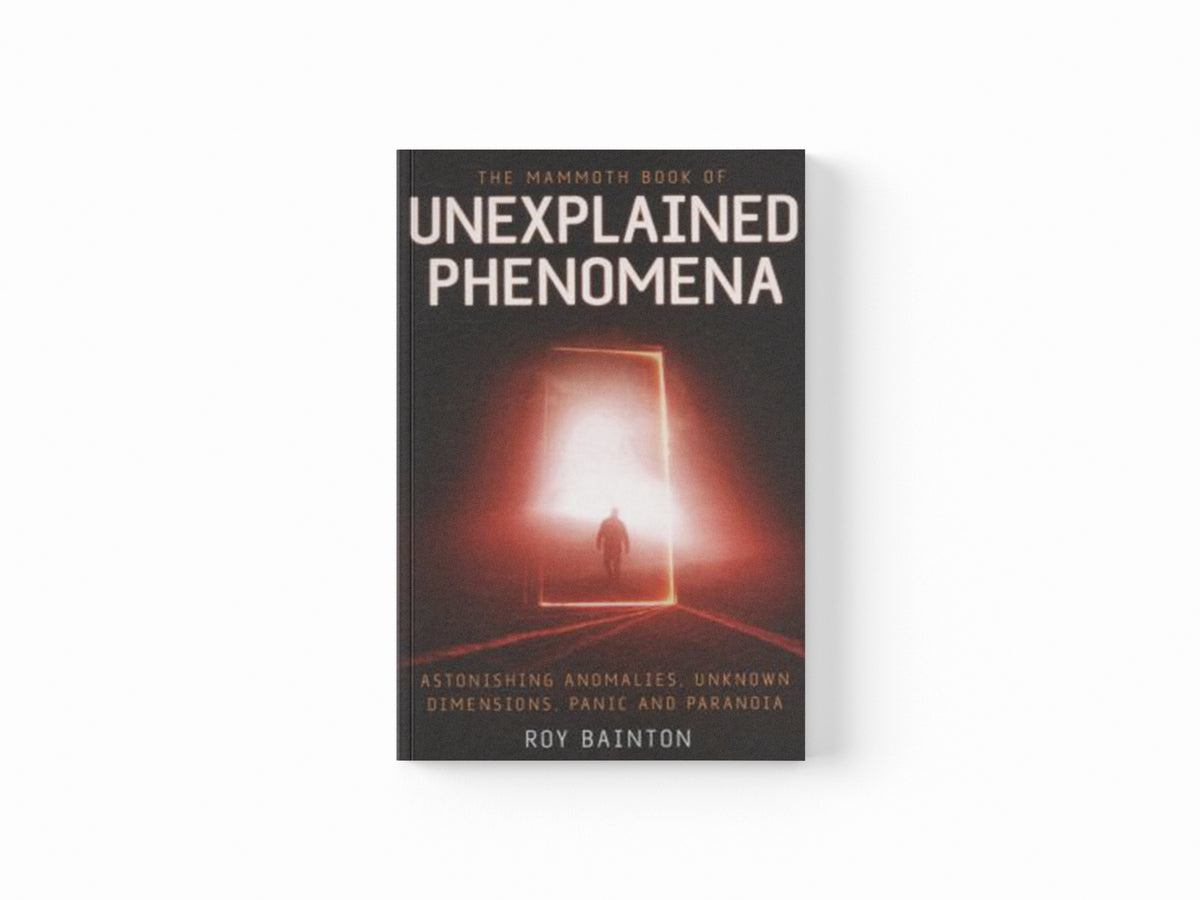 The Mammoth Book of Unexplained Phenomena by Roy Bainton; 9781780337951