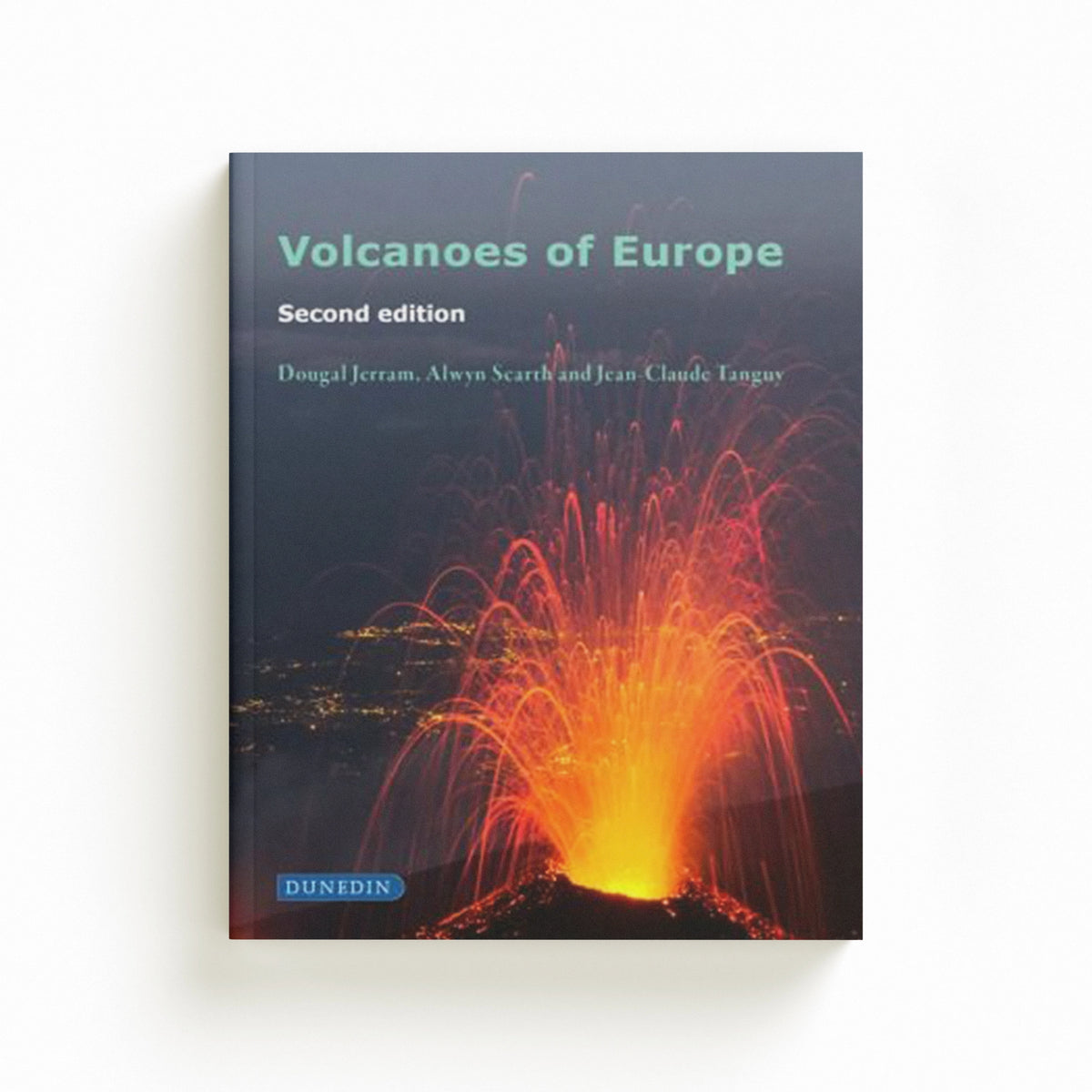 Volcanoes of Europe by Alwyn Scarth; Jean-Claude Tanguy; Dougal Jerram; 9781780460420