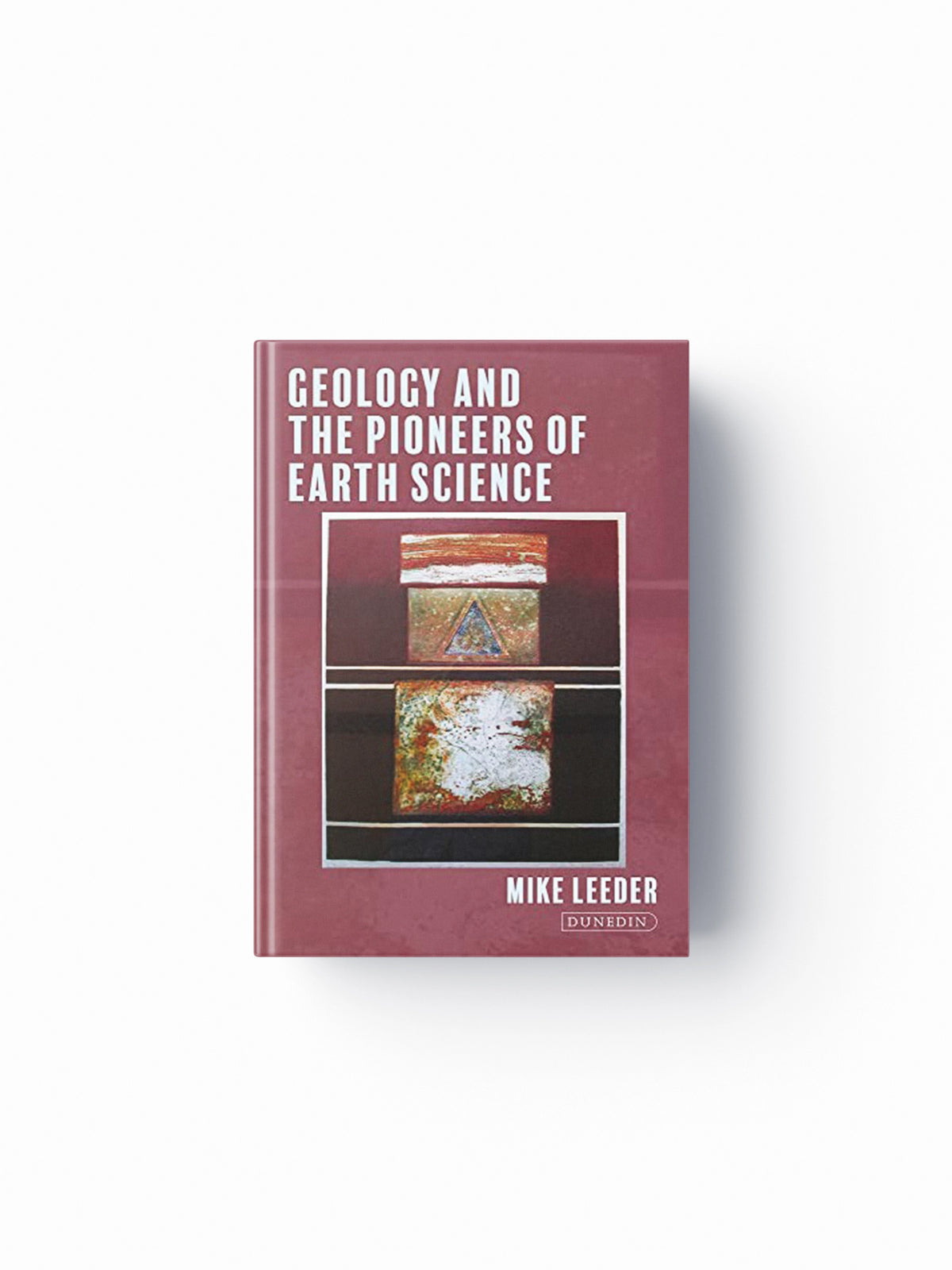 Geology and the Pioneers of Earth Science by Mike Leeder; 9781780461069